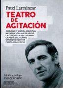 Teatro de Agitacion. Carlismo y Musica Celestial, Navarra Sola o con Leche, la Conquista del Cotarro, Utrimque Roditur, Papilonia Circus, la Peste del Teatro (in Spanish)