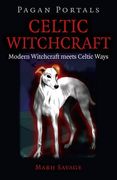 Pagan Portals - Celtic Witchcraft: Modern Witchcraft Meets Celtic Ways