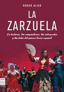 Zarzuela. La. La Historia, los Compositores, los Intérpretes y los Hitos del Género Lírico Español