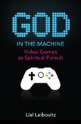 God in the Machine: Video Games as Spiritual Pursuit (en Inglés)