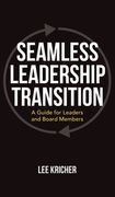 Seamless Leadership Transition: A Guide for Leaders and Board Members (en Inglés)