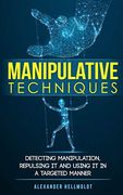 Manipulative Techniques: Detecting Manipulation, Repulsing it and Using it in a Targeted Manner (en Inglés)