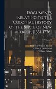 Documents Relating to the Colonial History of the State of new Jersey, [1631-1776]; Volume 5 (en Inglés)