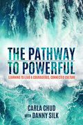 The Pathway to Powerful: Learning to Lead a Courageous, Connected Culture (en Inglés)