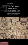 The Origins of International Investment Law: Empire, Environment and the Safeguarding of Capital (Cambridge Studies in International and Comparative Law) (en Inglés)