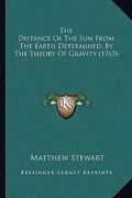 the distance of the sun from the earth determined, by the theory of gravity (1763)