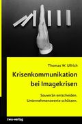 Krisenkommunikation bei Imagekrisen. Souverän Entscheiden. Unternehmenswerte Schützen. (en Alemán)