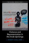 Violence and Representation in the Arab Uprisings (The Global Middle East, Series Number 21)