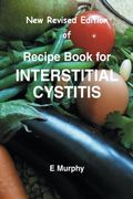 New Revised Edition of Recipe Book for Interstitial Cystitis: New Revised Edition of Recipe Book for Interstition Cystitis (en Inglés)