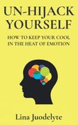 Un-Hijack Yourself: Get out of Emotional Overwhelm