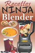 Recettes Ninja Blender: Exploitez tout le potentiel de votre mixeur Ninja avec des recettes rapides et saines pour préparer des soupes, des be (en Francés)