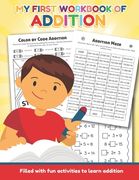 My First Workbook of Addition Filled with fun activities to learn addition: Over 20 Fun Designs For Boys And Girls - Educational Worksheets