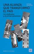 Una Alianza que Transformó el País - los Sindicatos y el Primer Peronismo