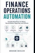 Finance Operations Automation. Scalable Workflows for Billing, Reconciliation, Reporting, and Controls (en Inglés)