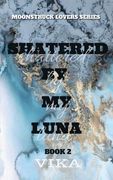 Shattered By My Luna (en Inglés)