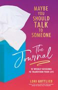Maybe you Should Talk to Someone: The Journal: 52 Weekly Sessions to Transform Your Life 