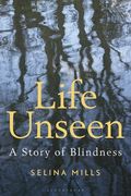 Life Unseen: A Story of Blindness (en Inglés)