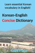 Korean-English Concise Dictionary: Learn Essential Korean Vocabulary in English! (en Inglés)