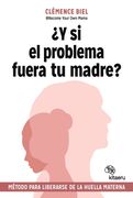 ¿Y si el problema fuera tu madre? (en Castellano)