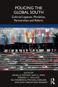Policing the Global South: Colonial Legacies, Pluralities, Partnerships and Reform (en Inglés)