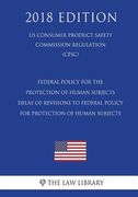 Federal Policy for the Protection of Human Subjects - Delay of Revisions to Federal Policy for Protection of Human Subjects (US Consumer Product Safet (en Inglés)