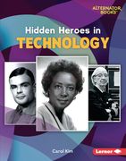 Hidden Heroes in Technology (Who Else in History? (Alternator Books ®)) 