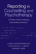 Reporting in Counselling and Psychotherapy: A Trainee's Guide to Preparing Case Studies and Reports (en Inglés)