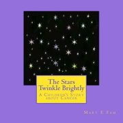 The Stars Twinkle Brightly: A Children's Story about Cancer (en Inglés)