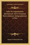 Index Et Argumentum Epistolarum Ad D. Erasmum Roterodamum Autographarum (1784) (en Latin)