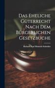 Das Eheliche Güterrecht Nach dem Bürgerlichen Gesetzbuche (en Inglés)
