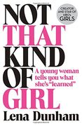 Not That Kind of Girl: A Young Woman Tells You What She's "Learned"