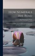 How Numerals are Read; An Experimental Study of the Reading of Isolated Numerals and Numerals in Arithmetic Problems (en Inglés)