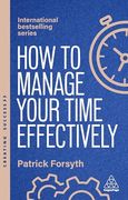 How to Manage Your Time Effectively: How to be Organized, Productive and get Things Done (Creating Success, 173) (en Inglés)
