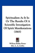 spiritualism as it is: or the results of a scientific investigation of spirit manifestations (1865) (en Inglés)