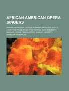 african american opera singers: marian anderson, jessye norman, kathleen battle, leontyne price, robert mcferrin, grace bumbry, marilyn horne (en Inglés)
