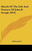 sketch of the life and oratory of john b. gough (1854)