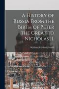 A History of Russia From the Birth of Peter the Great to Nicholas Ii. (Legare Street pr) (en Inglés)