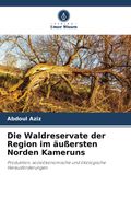 Die Waldreservate der Region im äußersten Norden Kameruns. Produktion, sozioökonomische und ökologische Herausforderungen (en Alemán)