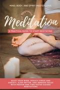 Meditation for Beginners: A Practical Guide to Start Meditating - Quiet Your Mind, Reduce Stress and Anxiety, Sleep Better, and Improve Focus wi (en Inglés)