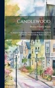 Candlewood: An Ancient Neighboorhood in Ipswich With Geneologies of John Brown, William Fellows, Robert Kinsman (en Inglés)