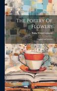 The Poetry of Flowers: Original and Selected (en Inglés)