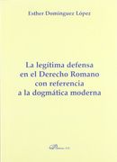 La Legítima Defensa en el Derecho Romano con Referencia a la Dogmática Moderna (Colección Monografías de Derecho Romano. Sección Derecho Público y Privado Romano)