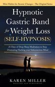 Hypnotic Gastric Band for Weight Loss (Self-Hypnosis): 21 Days of Deep Sleep Meditation to Stop Overeating Hacking your Subconscious Mind (Mini Habits (en Inglés)