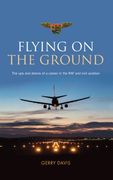 Flying on the Ground: The ups and downs of a career in the RAF and civil aviation (en Inglés)