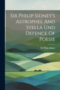 Sir Philip Sidney's Astrophel and Stella und Defence of Poesie (en Inglés)