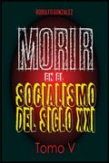 Morir en el Socialismo del Siglo Xxi: Tomo v