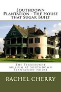 Southdown Plantation - The House that Sugar Built (en Inglés)