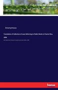 Translation of Collection of Laws Referring to Public Works in Puerto Rico, 1896: War department, division of customs and insular affairs, 1899 (en Inglés)