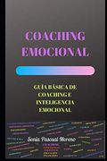 Coaching Emocional: Guía Básica de Coaching e Inteligencia Emocional