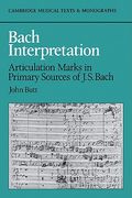 Bach Interpretation: Articulation Marks in Primary Sources of j. S. Bach (Cambridge Musical Texts and Monographs) (en Inglés)